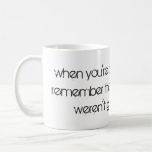 Mug Quand tu vas abandonner...
