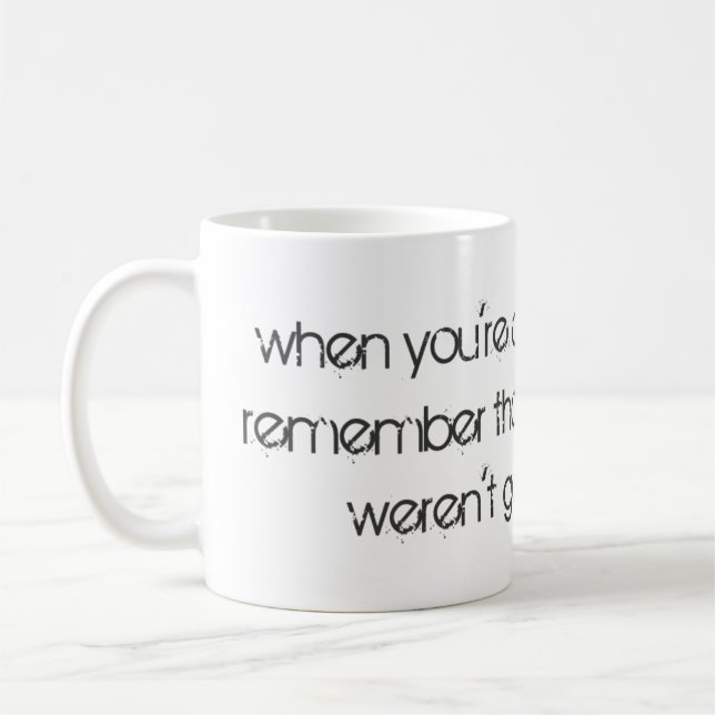 Mug Quand tu vas abandonner... (Gauche)