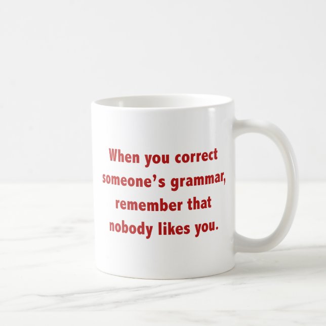 Mug Quand vous corrigez la grammaire de quelqu'un (Droite)