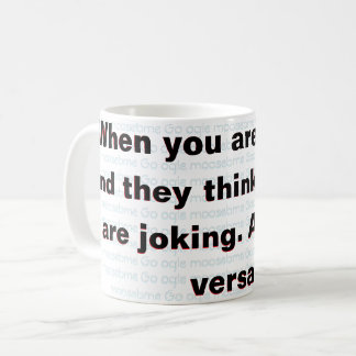 Mug Quand vous êtes sérieux et ils pensent que vous pl