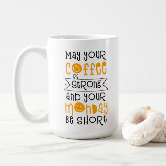 Mug Que Votre Café Soit Fort et Votre Lundi Court
