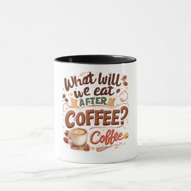Mug "Qu'est-ce qu'on mangera après le café ? Du café ! (Centre)