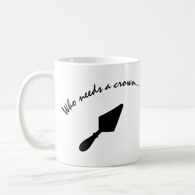 Mug Qui a besoin d'une Couronne quand vous avez une Tr (Gauche)
