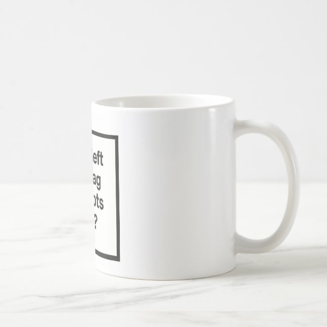 Mug Qui a laissé le sac des idiots ouvert ? (Droite)