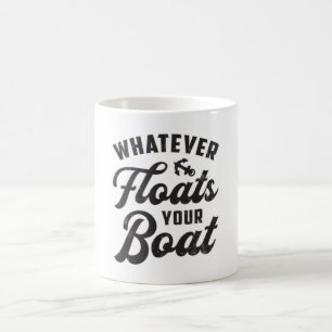 Mug Quoi Que Flotte Votre Bateau Voile Bateau Drôle