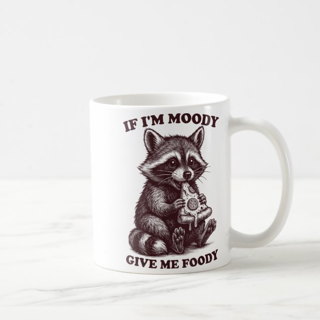 Mug Raccoon If I'm Moody Give Me Foody Funny Saying Hu (Droite)