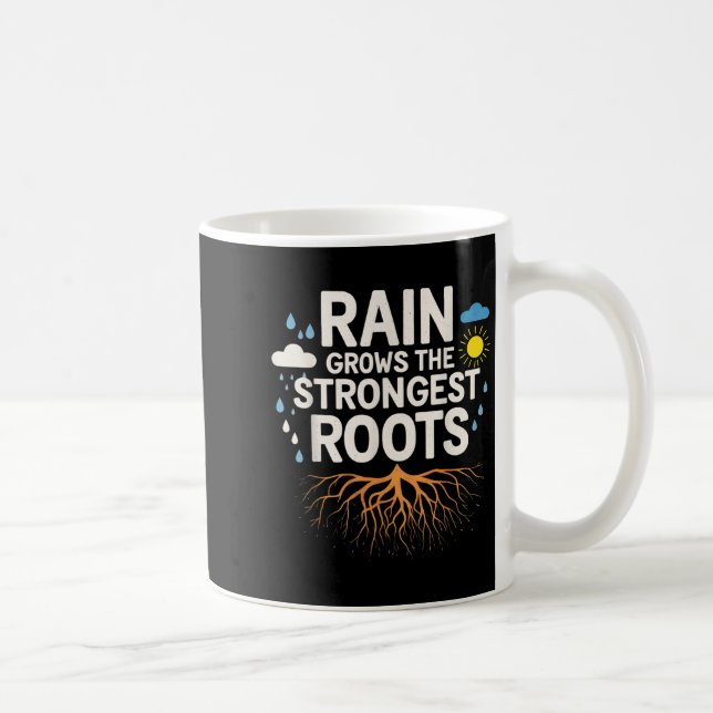 Mug Rain Grows The Strongest Roots Resilience Motivati (Droite)