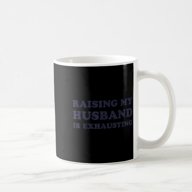 Mug Raising My Husband Is Exhausting Funny Wife Valent (Droite)
