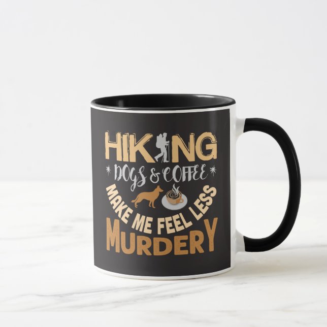 Mug Randonnées Chiens Café Me Faire sentir Moins Meurt (Droite)