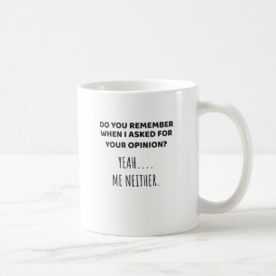 Mug Rappelez-vous quand on m'a demandé de l'opinion ni