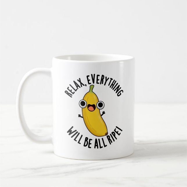 Mug Relax Everything Will Be All Ripe Funny Fruit Pun  (Gauche)