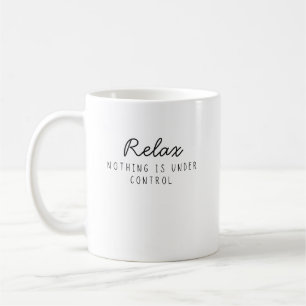 Mug Relax Rien N'est Sous Contrôle Drôle Sarcastique