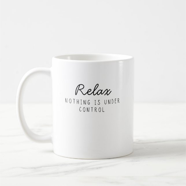 Mug Relax Rien N'est Sous Contrôle Drôle Sarcastique  (Gauche)