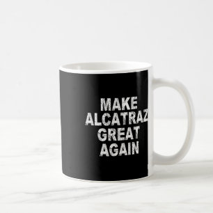 Mug Rendre sa grandeur à Alcatraz Drôle Trump Sa polit