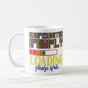 MUG RÉPONSE SARCASTIQUE CHARGEMENT S'IL VOUS PLAÎT ATT