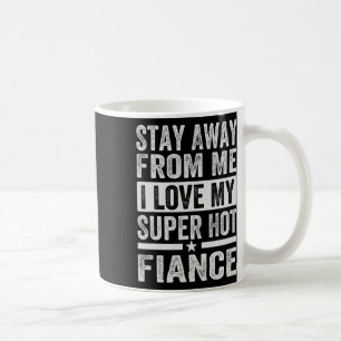 Mug Restez Éloigné De Moi J'Aime Mon Super Hot Fiance