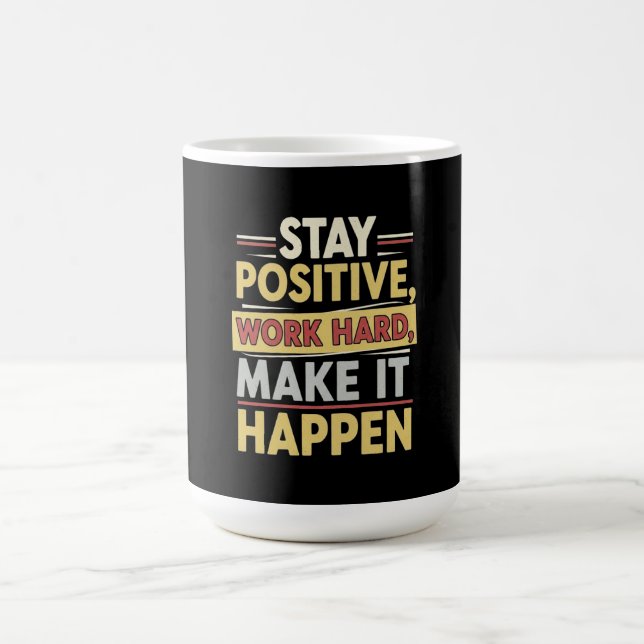 Mug Restez Positif Travaillez Dur Faites-le Arriver (Centre)