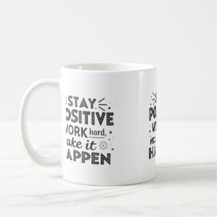 Mug Restez Positif, Travaillez dur, Faites-Le Arriver 