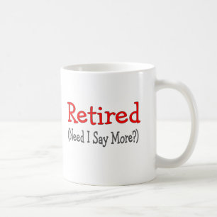 Mug Retiré, le besoin je dis plus ? Cadeaux drôles