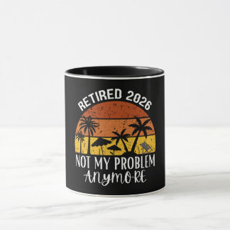 Mug Retired 2026 Not My Problem Anymore