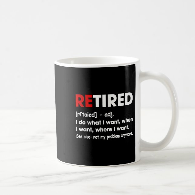 Mug Retired I Do What I Want When I Want Where I Want  (Droite)