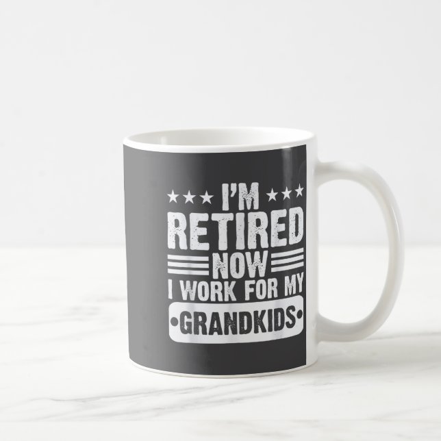 Mug Retired I'm Worked For My Grandkids Funny Retireme (Droite)