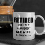 Mug Retired Under new Management See Wife Custom<br><div class="desc">This design may be personalized in the area provided by changing the photo and/or text. Or it can be customized by clicking Personalize this Template and then choosing the click to customize further option and delete or change the color of the background, add text, change the text color or style,...</div>