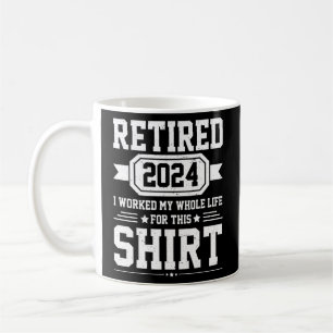 Mug Retraité 2024 J'Ai Travaillé Toute Ma Vie Pour Ce