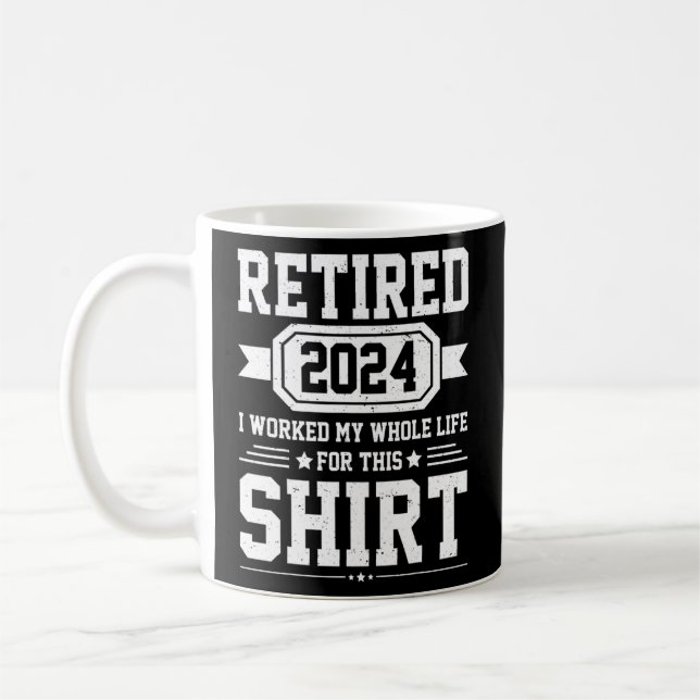 Mug Retraité 2024 J'Ai Travaillé Toute Ma Vie Pour Ce  (Gauche)