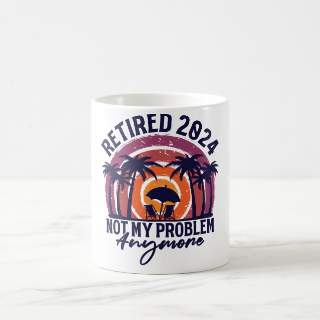 Mug Retraité 2024 Pas mon problème Plus Retraite (Centre)