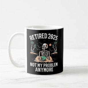 Mug Retraité 2025 Pas mon problème Plus Retraite