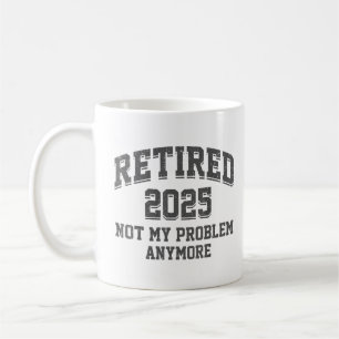 Mug Retraité 2025 Pas mon problème Plus Retraite
