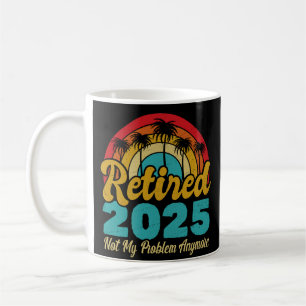 Mug Retraité 2025 Pas mon problème Plus Retraite