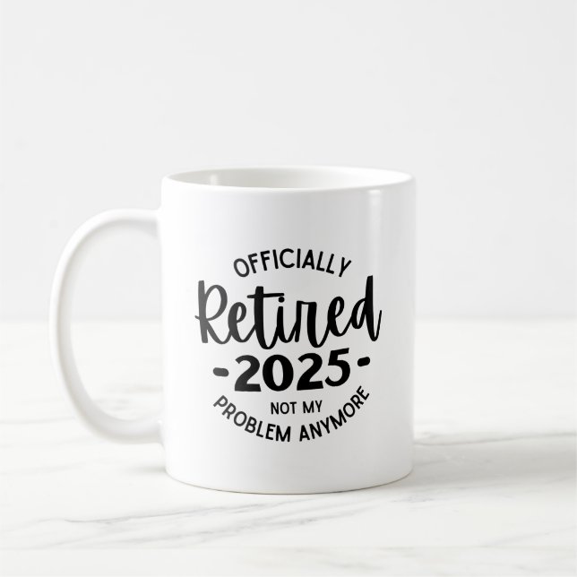 Mug Retraité 2025 Plus Mon Problème, Drôle Retraité (Gauche)