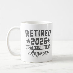 Mug Retraité 2025 Plus Mon Problème Hommes Femmes 