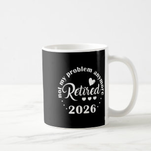 Mug Retraite 2026 Drôle Pas Mon Problème Retir