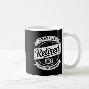 Mug Retraité 2027 Plus Mon Problème Drôle De Retraite