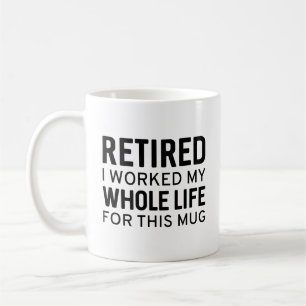 Mug Retraité J'Ai Travaillé Toute Ma Vie Pour Cette Mu