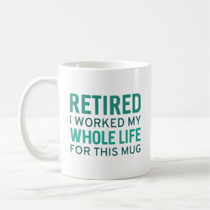 Mug Retraité J'Ai Travaillé Toute Ma Vie Pour Cette Mu