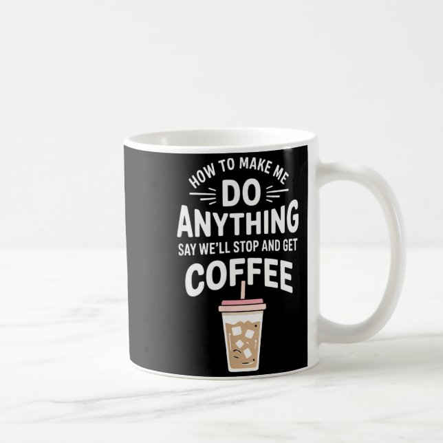 Mug Retro Coffee Humor How To Make Me Do Anything  (Droite)