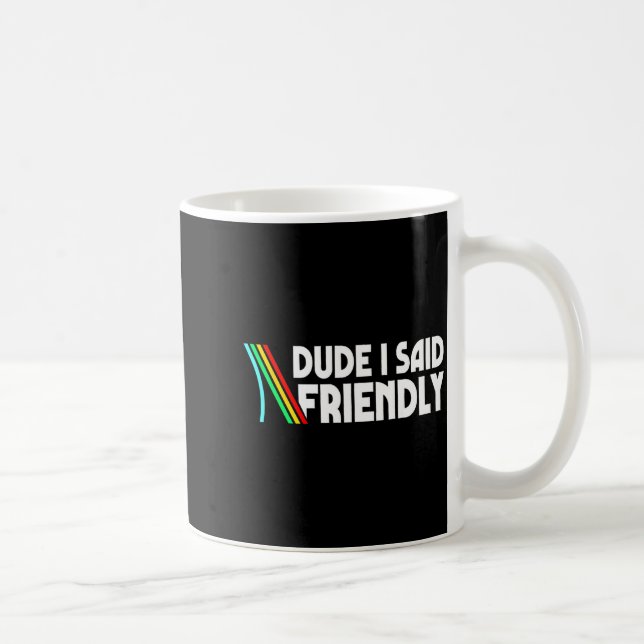 Mug Retro Dude I Said Friendly Funny  (Droite)