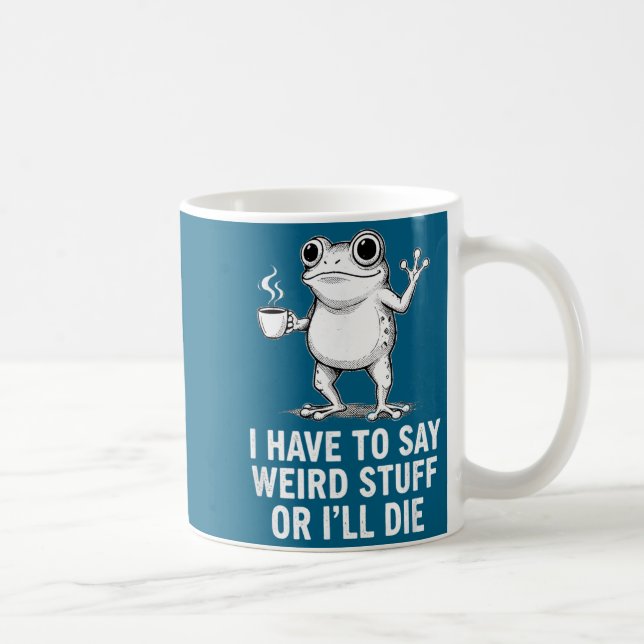 Mug Retro I Have To Say Weird Stuff Or I'll Die Funny  (Droite)