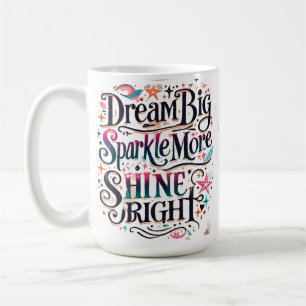 Mug Rêvez GRAND, Brillez Plus, ÉCLATEZ BRILLANT