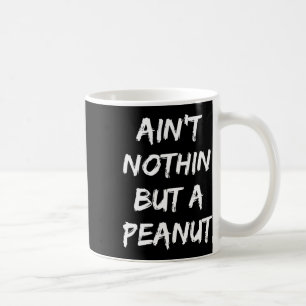 Mug Rien d'autre qu'une cacahuète -- Clic drôle Corps