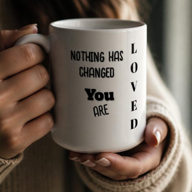Mug Rien n'a changé, vous êtes aimé (Créateur téléchargé)