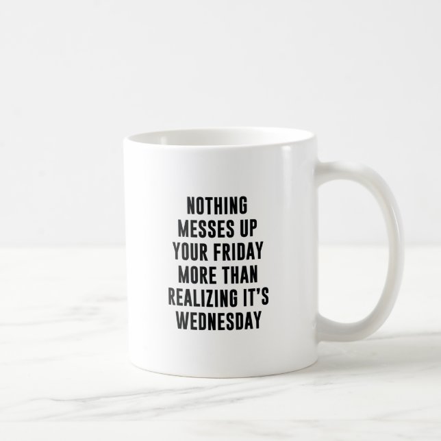 Mug Rien Ne Met Fin À Votre Vendredi (Droite)