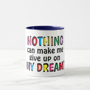 Mug RIEN ne peut me faire abandonner MON RÊVE Mignon