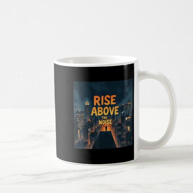Mug Rise Above The Noise Motivational Quote Tee  (Droite)