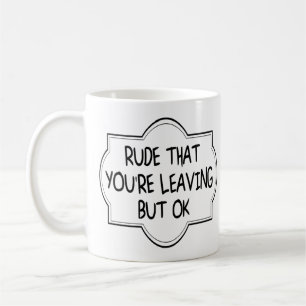 Mug Rude Que tu pars, mais d'accord. Coworker drôle