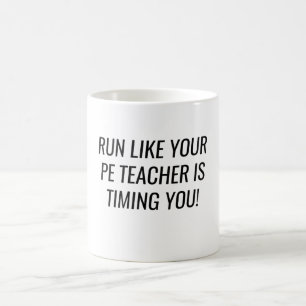 Mug Run Like Your PE Teacher Is Timing You
